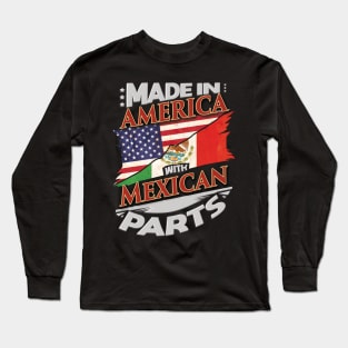 Made In America With Mexican Parts - Gift for Mexican From Mexico Long Sleeve T-Shirt